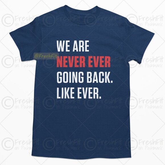 Other - 🆕We Are Never Ever Going Back Like Ever. Navy T-Shirt Graphic Tee